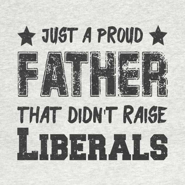 Just a proud father that didn't raise Liberals by Dadi Djims